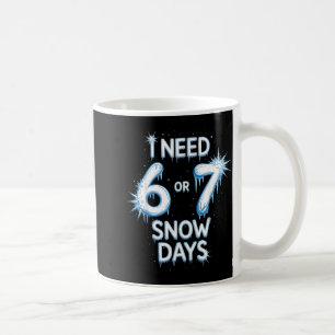 I Need 6 7 Snow Days Snowy Day Teacher And School  Coffee Mug