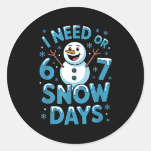 I Need 6 7 Weather Day Funny Snowy Day Teacher And Classic Round Sticker