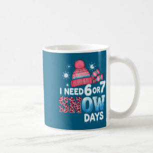 I Need 6 Or 7 Snow Day Six Seven Snowy Day F  Coffee Mug