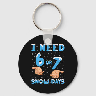 I Need 6 Or 7 Snow Days Funny 67 Meme Teacher Wint Key Ring