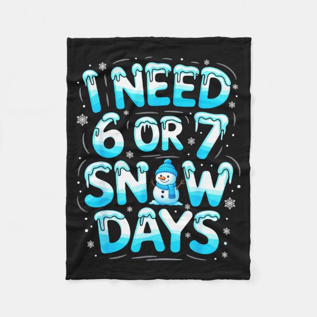 I Need 6 Or 7 Snow Days Funny Teachers Student Win Fleece Blanket (Front)