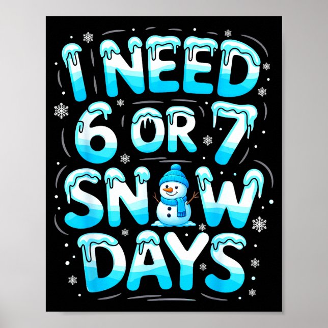 I Need 6 Or 7 Snow Days Funny Teachers Student Win Poster (Front)