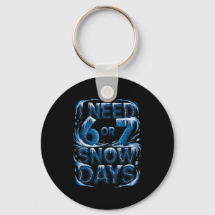 I Need 6 Or 7 Snow Days Funny Winter Meme Tee For Key Ring
