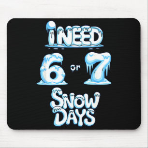 I Need 6 Or 7 Snow Days Funny Winter School Humor  Mouse Mat