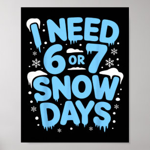 I Need 6 Or 7 Snow Days Six Seven Meme Teacher Kid Poster