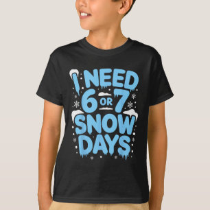 I Need 6 Or 7 Snow Days Six Seven Meme Teacher Kid T-Shirt