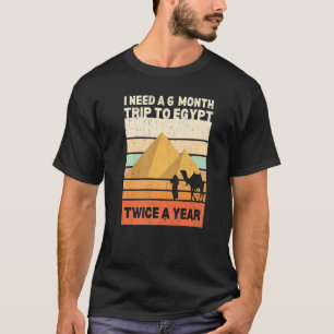 I Need A 6 Month Trip To Egypt Twice A Year Retro T-Shirt