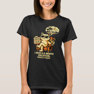 I Need a 6-Month Vacation Twice a Year — Lazy Cat T-Shirt
