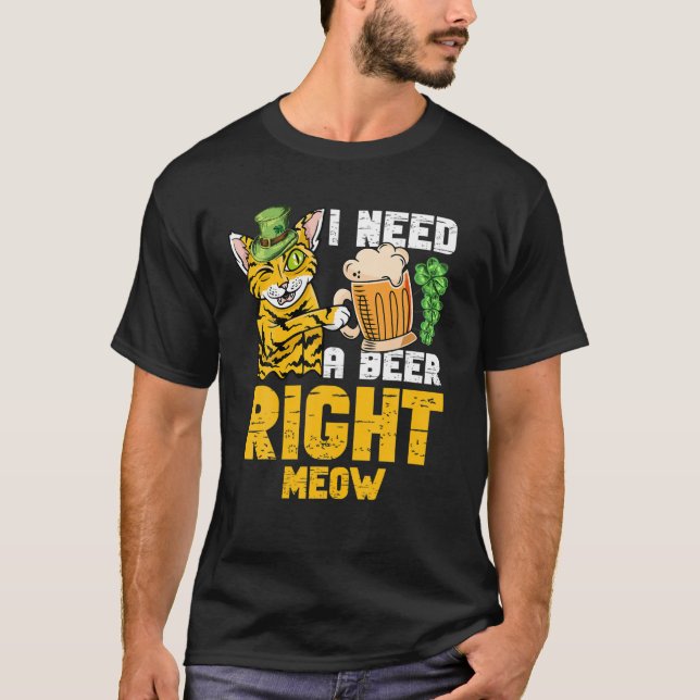 I Need A Beer Right Meow Cat Cats Lover St Patrick T-Shirt (Front)