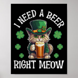 I Need A Beer Right Meow Cat Gl St Patricks Day Sh Poster