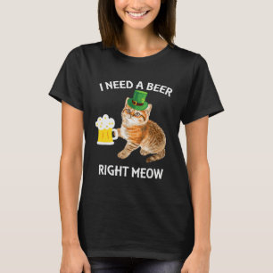 I Need A Beer Right Meow St Patrick s Day Leprecha T-Shirt