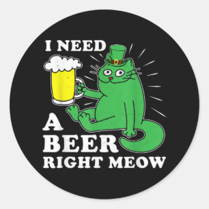 I Need A Beer Right Meow St. Patricks Day Cat Pun Classic Round Sticker