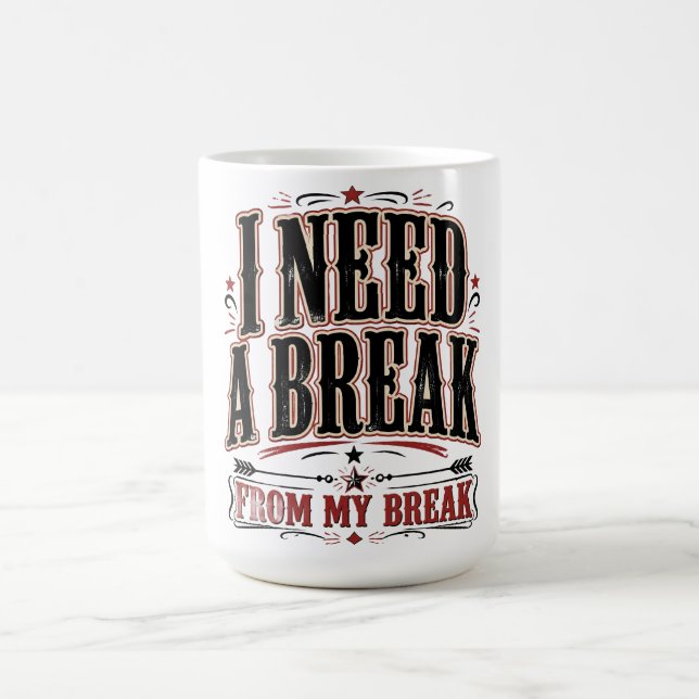 I Need a Break From My Break Funny Quote Coffee Mug (Center)