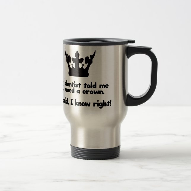 I Need A Crown Travel Mug (Right)