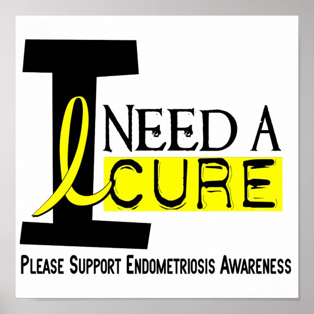 I Need A Cure 1 Endometriosis Poster (Front)