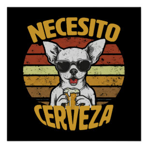 I NEED A CUTE CHIHUAHUA BEER POSTER