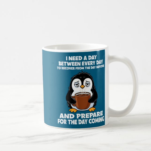 I Need A Day Between Every Day Recover From The Da Coffee Mug (Right)