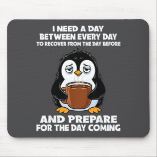 I Need A Day Between Every Day Recover From The Da Mouse Mat