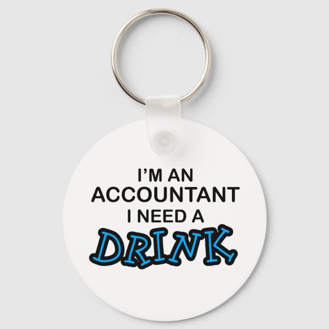 I Need a Drink - Accountant Key Ring (Front)