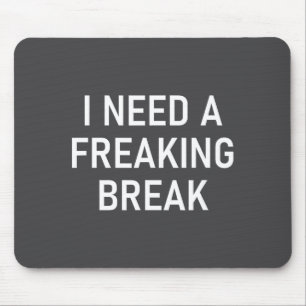 I Need A Freaking Break, Funny, Jokes, Sarcastic S Mouse Mat