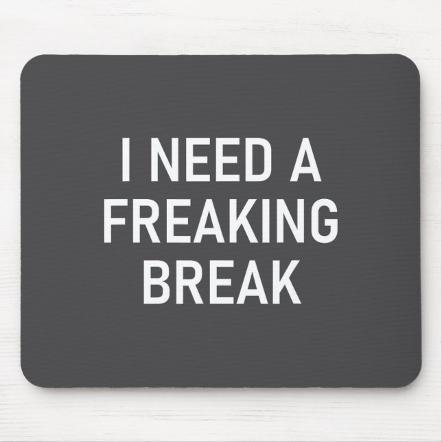 I Need A Freaking Break, Funny, Jokes, Sarcastic S Mouse Mat (Front)