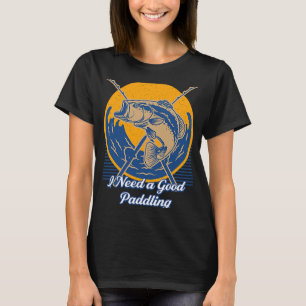 I Need a Good Paddling Boating Lakes Boat Lagoon F T-Shirt