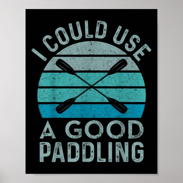I Need A Good Paddling Funny Kayak Kayaking  Poster (Front)