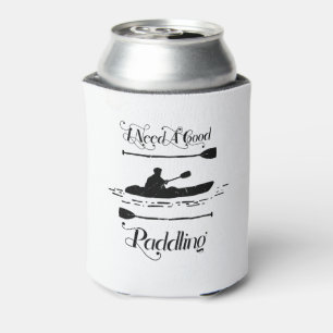 I Need A Good Paddling Kayaking Kayaker Can Cooler