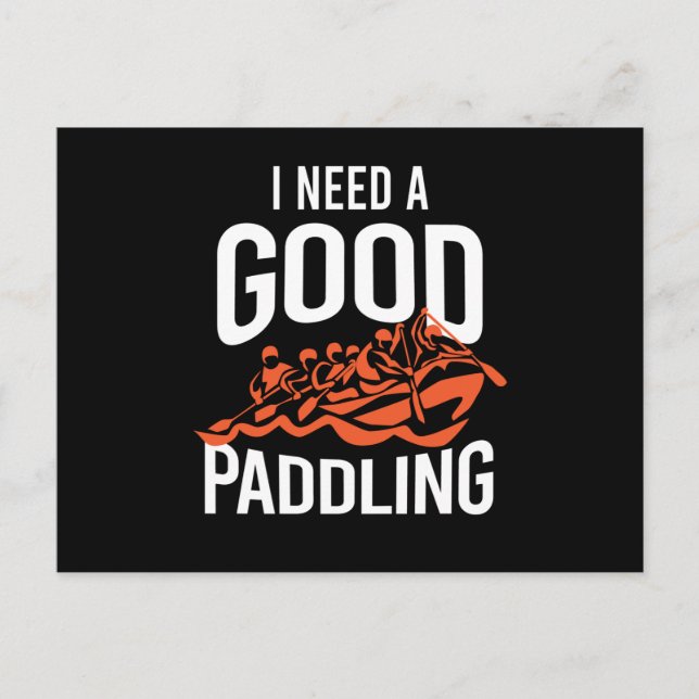 I Need A Good Paddling Rafting Postcard (Front)