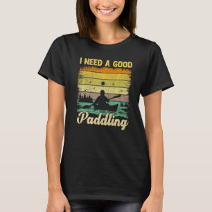 I Need A Good Paddling Vintage Retro Canoe Kayakin T-Shirt