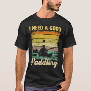 I Need A Good Paddling Vintage Retro Canoe Kayakin T-Shirt