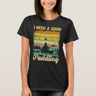 I Need A Good Paddling Vintage Retro Canoe Kayakin T-Shirt