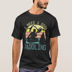 I Need A Good Paddling Women Funny Kayaking Outdoo T-Shirt