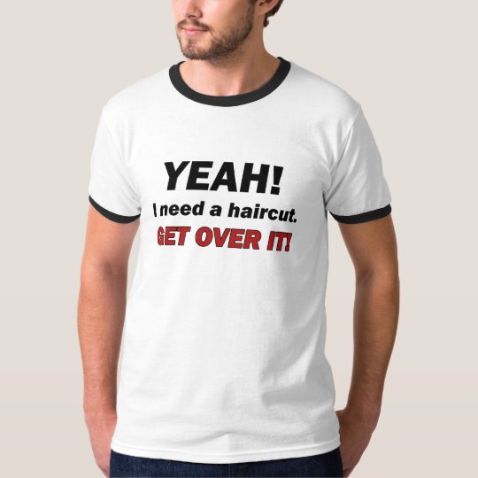 I need a haircut T-Shirt