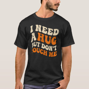 I Need A Hug But Don't Touch Me Introverts Groovy T-Shirt