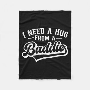 I Need A Hug From A Bad Baddie Funny Bad B Text Fleece Blanket