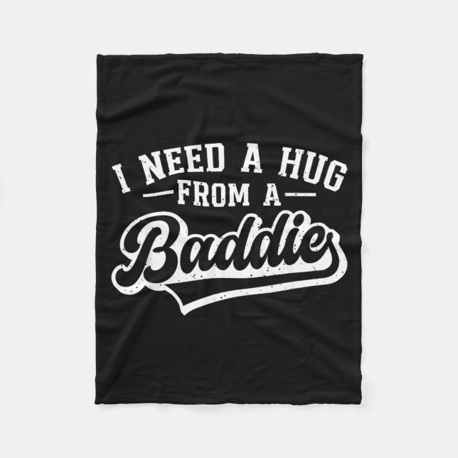 I Need A Hug From A Bad Baddie Funny Bad B Text Fleece Blanket (Front)