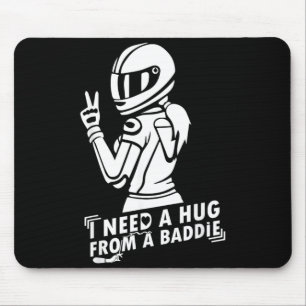 I Need A Hug from A Bad Baddie Mouse Mat