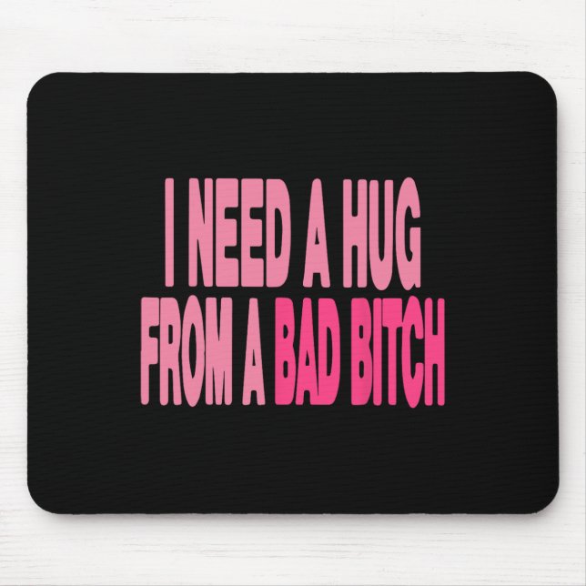 I Need A Hug From A Bad  Mouse Mat (Front)