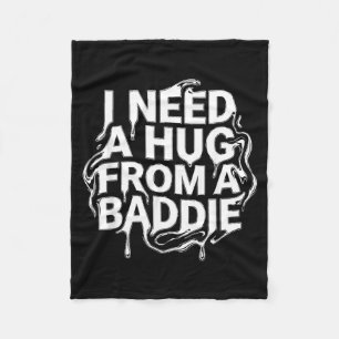 I Need A Hug from a Baddie Fleece Blanket