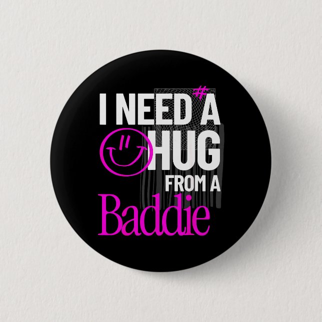 I Need A Hug from A Baddie Funny Meme Quote 6 Cm Round Badge (Front)