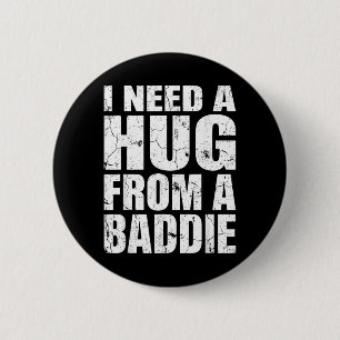 I Need A Hug from A Baddie Funny Meme Quote Humour 6 Cm Round Badge