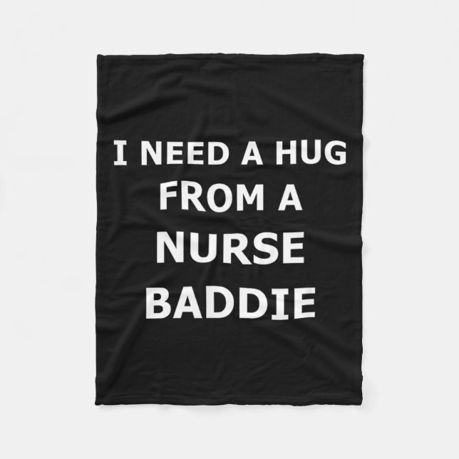 I Need A Hug From A Baddie Funny Nurse Quote Fleece Blanket (Front)