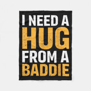 I Need A Hug from A Baddie Funny Quote Meme Joke Fleece Blanket