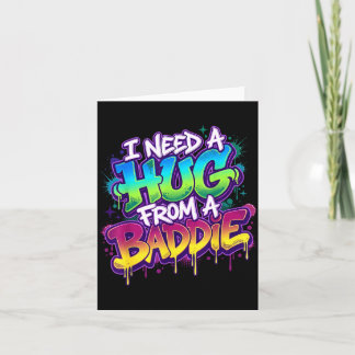 I Need A Hug from A Baddie Funny Saying Card