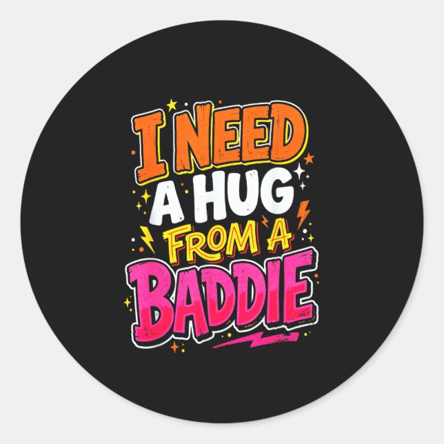 I need a hug from a baddie funny saying meme  classic round sticker (Front)