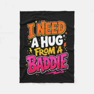 I need a hug from a baddie funny saying meme fleece blanket