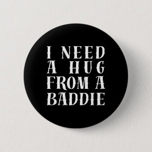 I Need A Hug from A Baddie Funny Text Graphic 6 Cm Round Badge