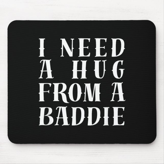 I Need A Hug from A Baddie Funny Text Graphic Mouse Mat (Front)