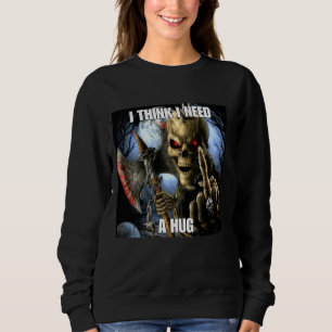 I Need A Hug Funny Cringe Hard Skeleton Meme Sweatshirt